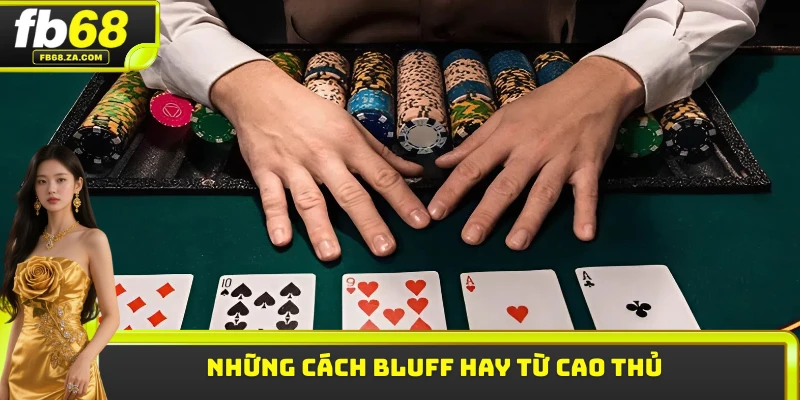 Những cách bluff hay từ cao thủ