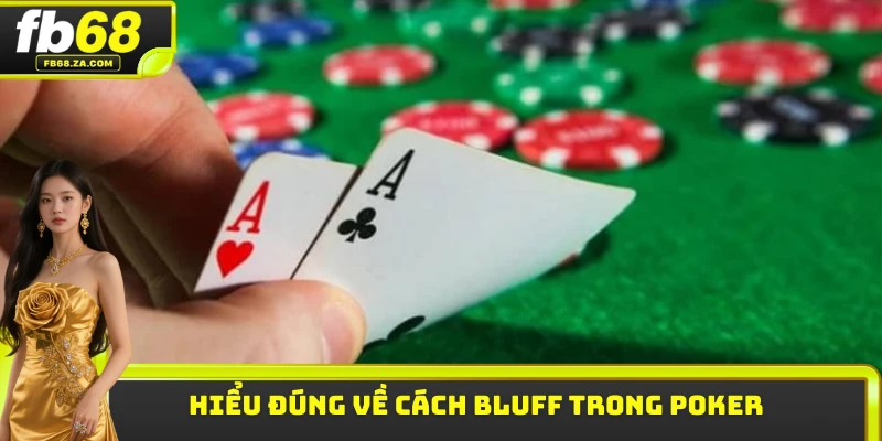 Hiểu đúng về cách bluff trong Poker 